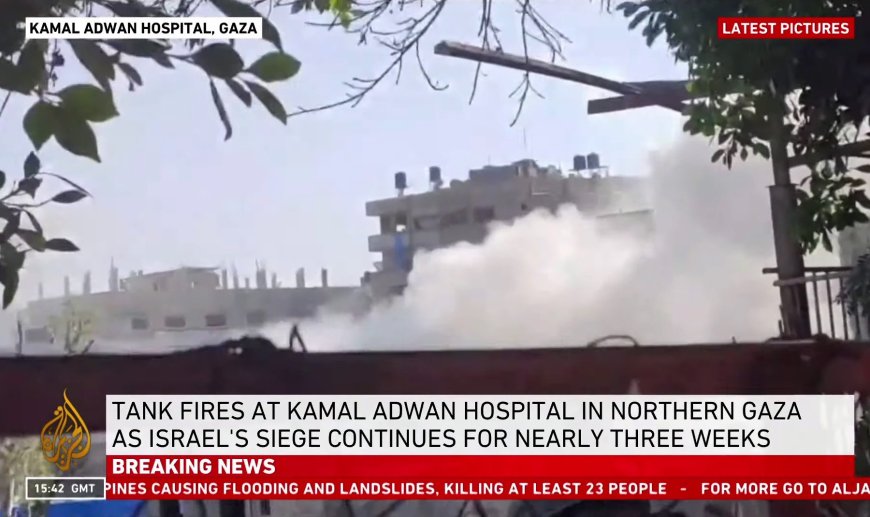 Israeli tank fires on northern Gaza’s Kamal Adwan Hospital