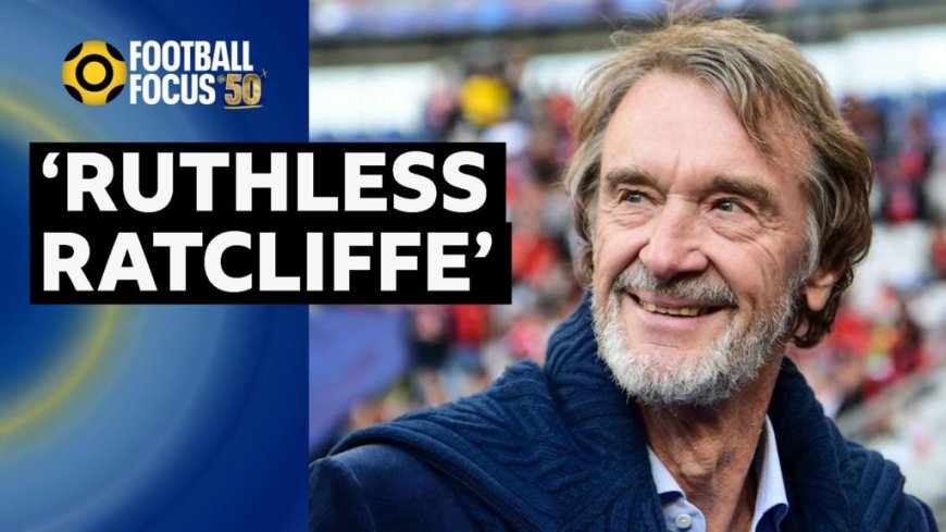 'Man Utd fans are asking questions' - Football Focus on Ratcliffe's decisions